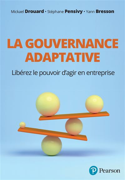 La gouvernance adaptative: Libérez le pouvoir d’agir en entreprise