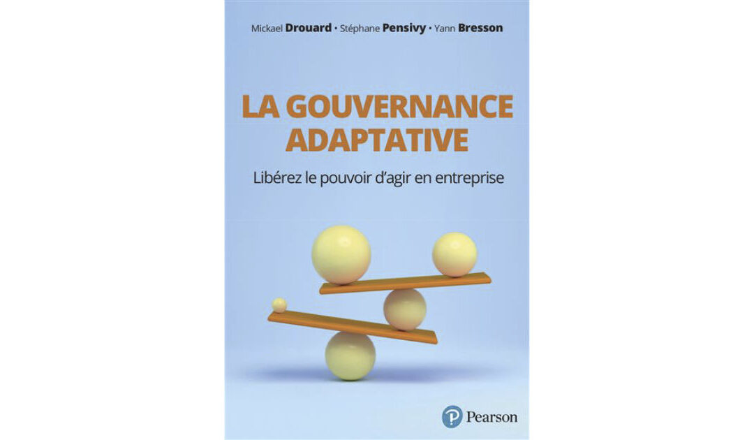 La gouvernance adaptative: Libérez le pouvoir d’agir en entreprise