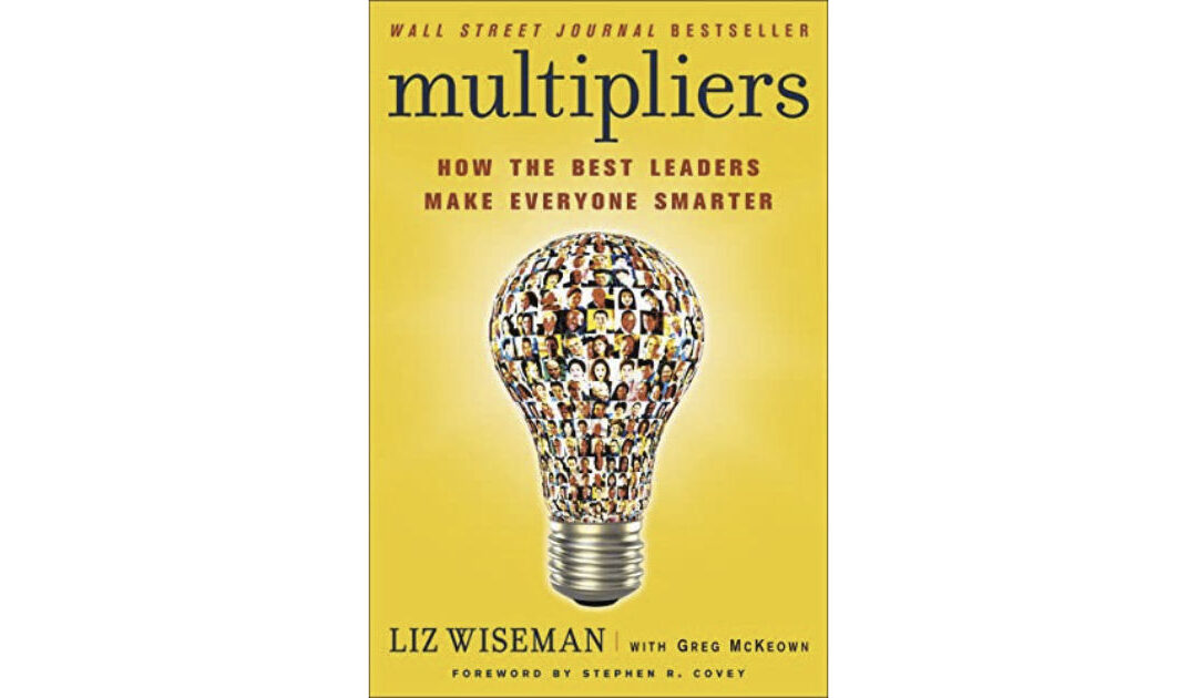 Multipliers : How the best leaders make Everyone Smarter